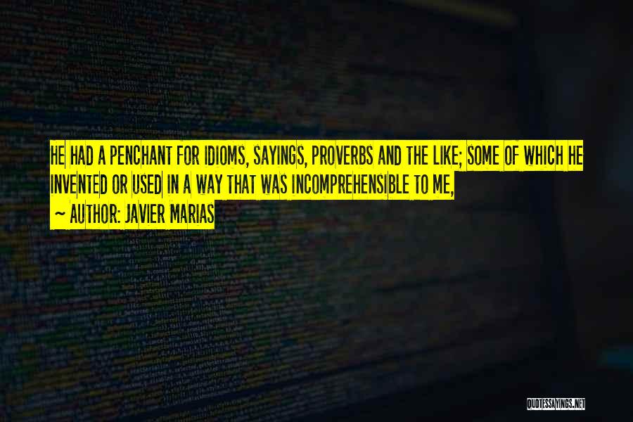 Javier Marias Quotes: He Had A Penchant For Idioms, Sayings, Proverbs And The Like; Some Of Which He Invented Or Used In A