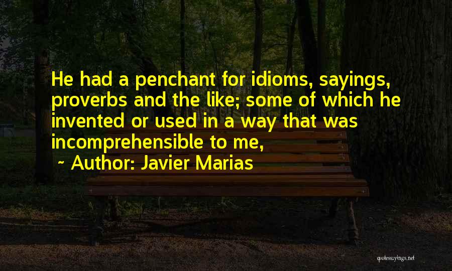 Javier Marias Quotes: He Had A Penchant For Idioms, Sayings, Proverbs And The Like; Some Of Which He Invented Or Used In A