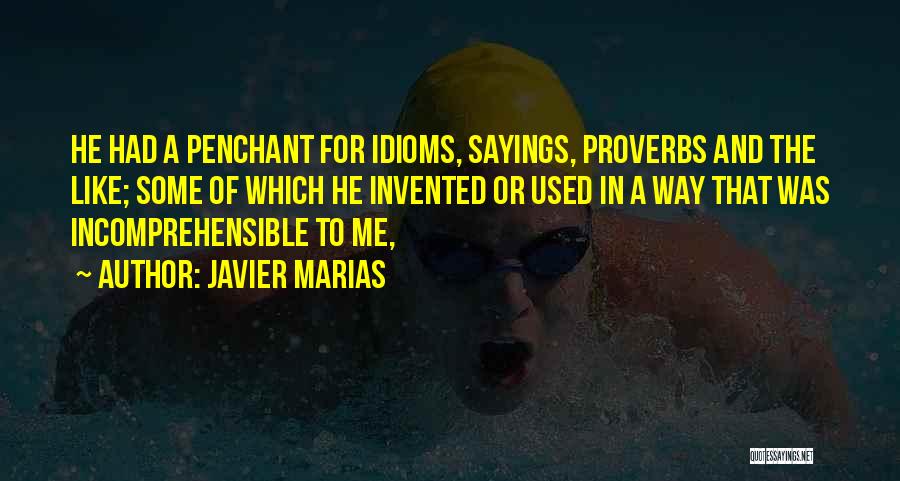 Javier Marias Quotes: He Had A Penchant For Idioms, Sayings, Proverbs And The Like; Some Of Which He Invented Or Used In A