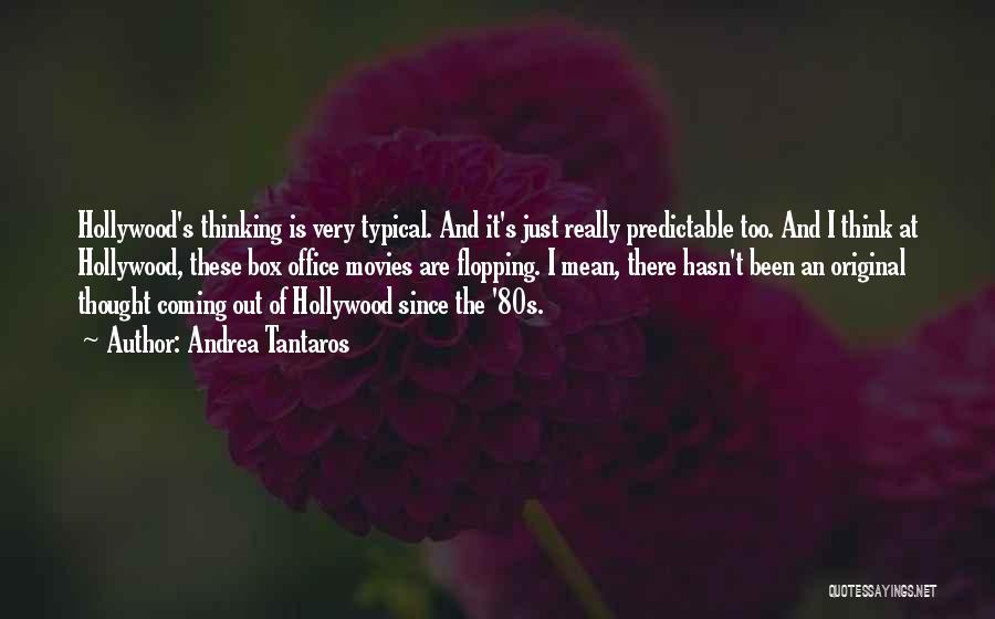 Andrea Tantaros Quotes: Hollywood's Thinking Is Very Typical. And It's Just Really Predictable Too. And I Think At Hollywood, These Box Office Movies