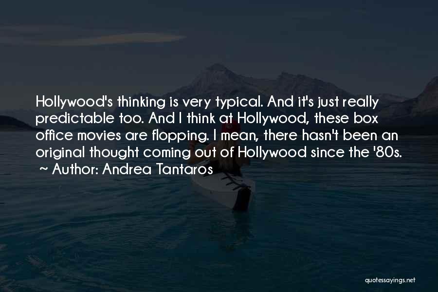 Andrea Tantaros Quotes: Hollywood's Thinking Is Very Typical. And It's Just Really Predictable Too. And I Think At Hollywood, These Box Office Movies