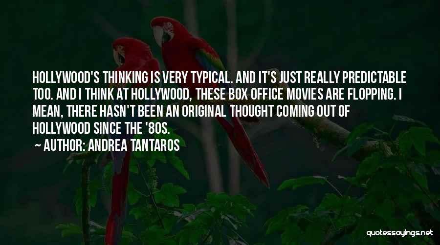 Andrea Tantaros Quotes: Hollywood's Thinking Is Very Typical. And It's Just Really Predictable Too. And I Think At Hollywood, These Box Office Movies