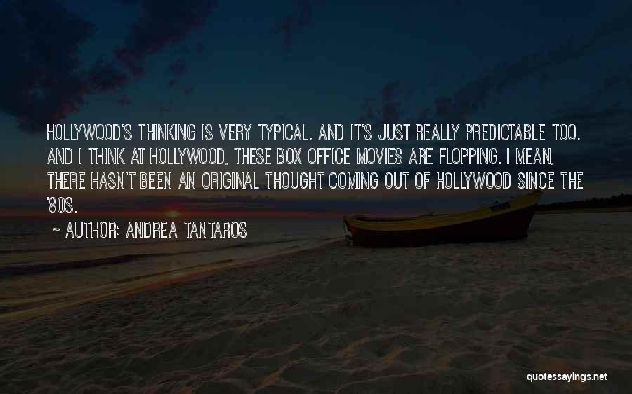 Andrea Tantaros Quotes: Hollywood's Thinking Is Very Typical. And It's Just Really Predictable Too. And I Think At Hollywood, These Box Office Movies