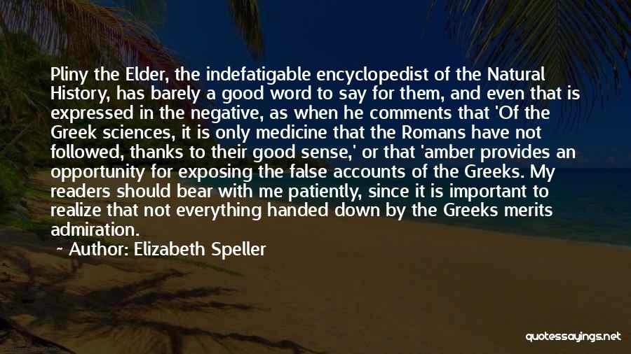 Elizabeth Speller Quotes: Pliny The Elder, The Indefatigable Encyclopedist Of The Natural History, Has Barely A Good Word To Say For Them, And