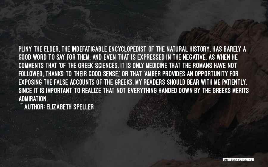 Elizabeth Speller Quotes: Pliny The Elder, The Indefatigable Encyclopedist Of The Natural History, Has Barely A Good Word To Say For Them, And