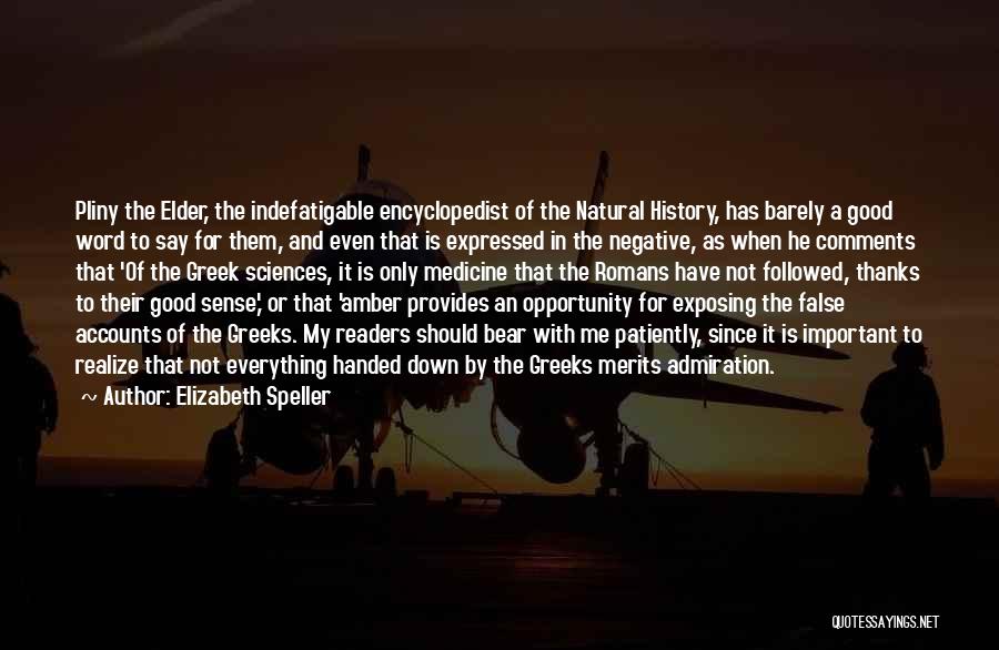 Elizabeth Speller Quotes: Pliny The Elder, The Indefatigable Encyclopedist Of The Natural History, Has Barely A Good Word To Say For Them, And