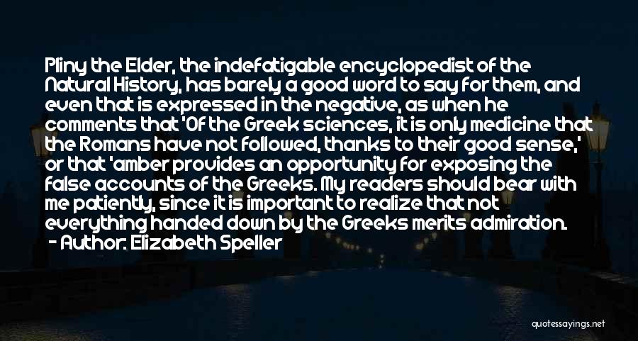 Elizabeth Speller Quotes: Pliny The Elder, The Indefatigable Encyclopedist Of The Natural History, Has Barely A Good Word To Say For Them, And