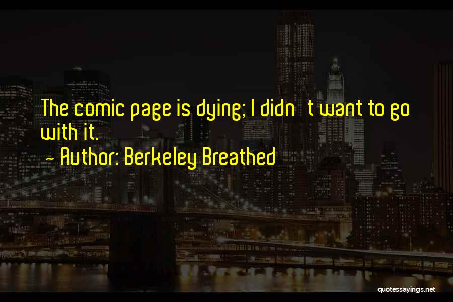 Berkeley Breathed Quotes: The Comic Page Is Dying; I Didn't Want To Go With It.