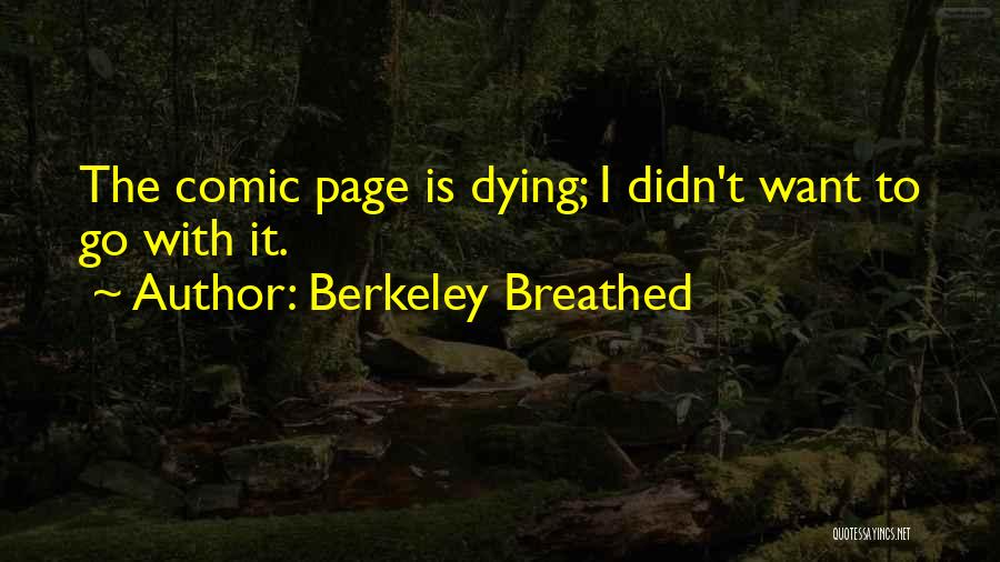 Berkeley Breathed Quotes: The Comic Page Is Dying; I Didn't Want To Go With It.