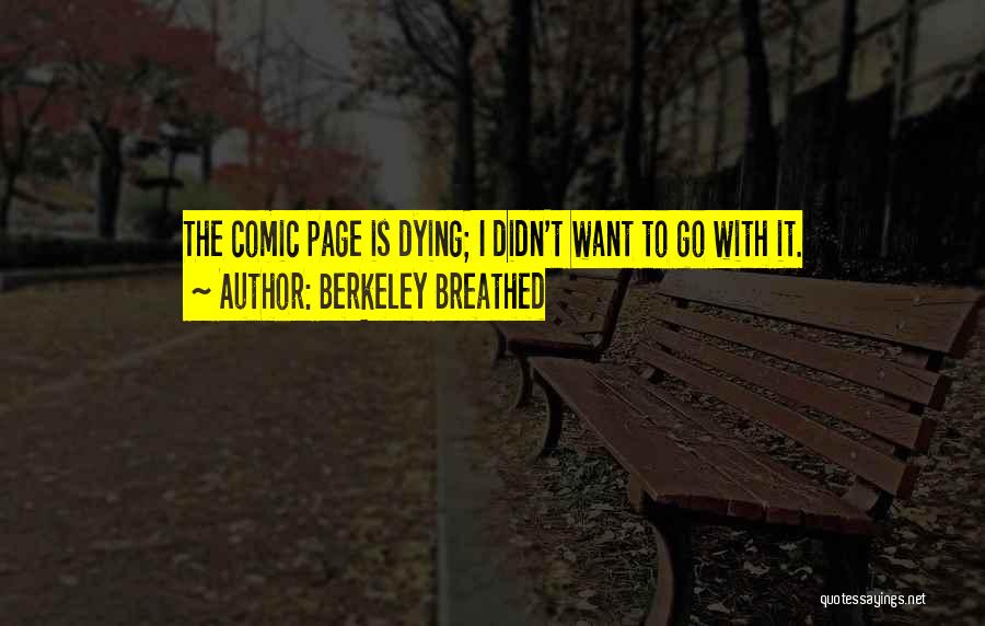 Berkeley Breathed Quotes: The Comic Page Is Dying; I Didn't Want To Go With It.