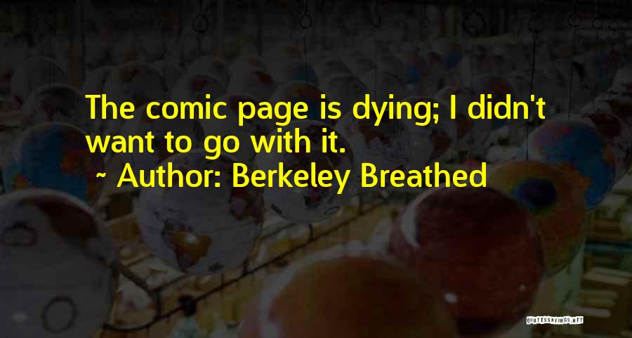 Berkeley Breathed Quotes: The Comic Page Is Dying; I Didn't Want To Go With It.