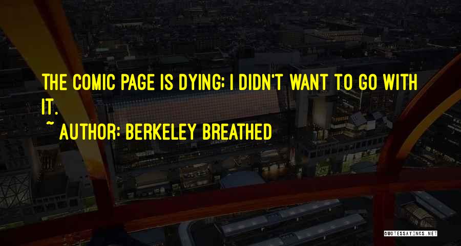 Berkeley Breathed Quotes: The Comic Page Is Dying; I Didn't Want To Go With It.