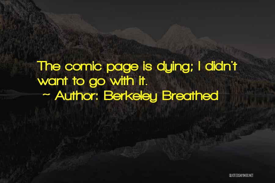 Berkeley Breathed Quotes: The Comic Page Is Dying; I Didn't Want To Go With It.