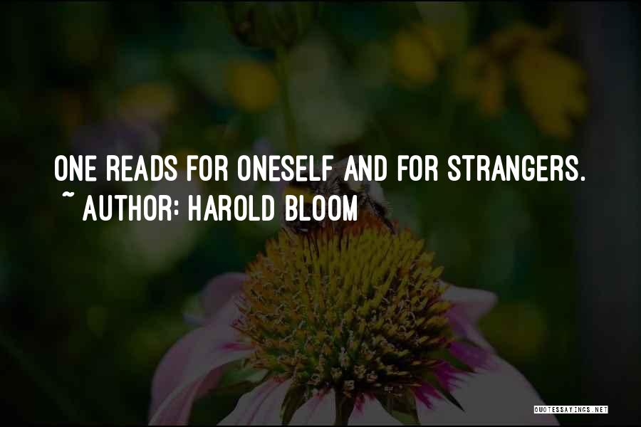 Harold Bloom Quotes: One Reads For Oneself And For Strangers.