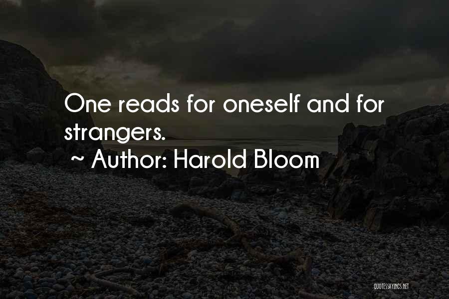 Harold Bloom Quotes: One Reads For Oneself And For Strangers.