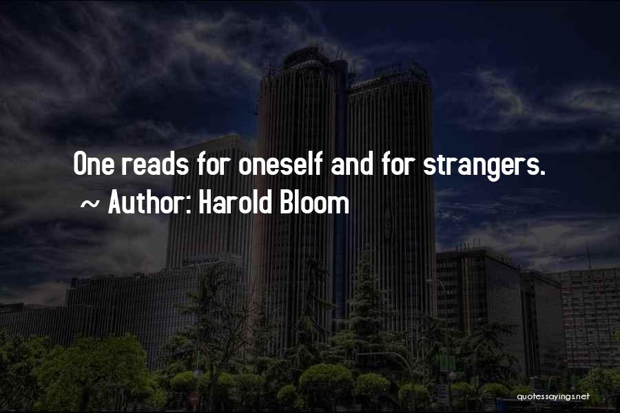 Harold Bloom Quotes: One Reads For Oneself And For Strangers.