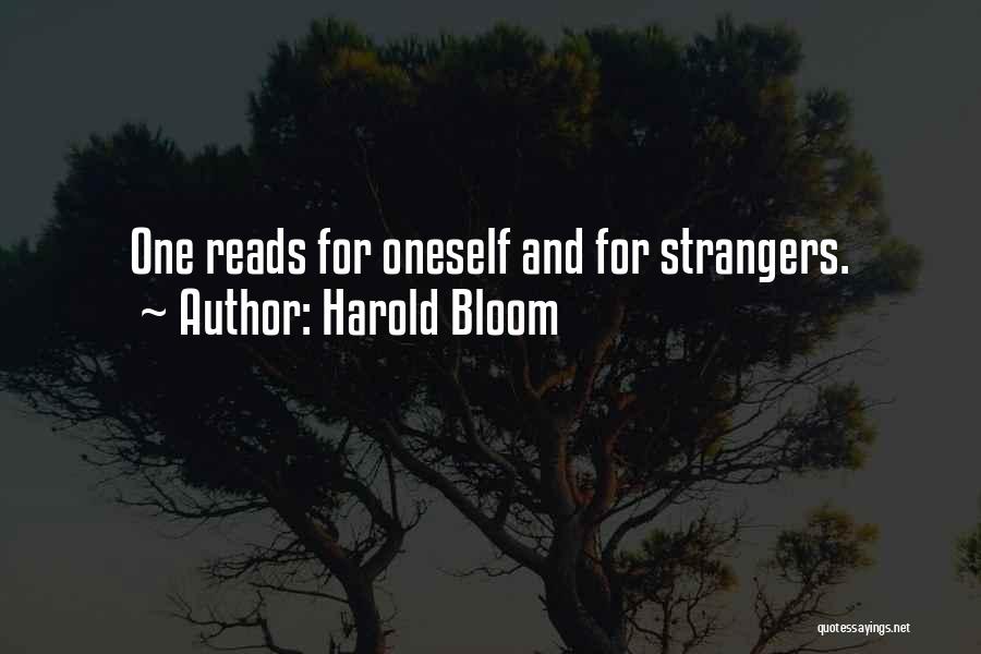 Harold Bloom Quotes: One Reads For Oneself And For Strangers.
