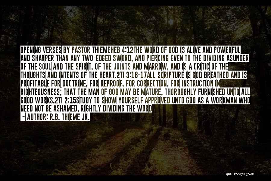 R.B. Thieme Jr. Quotes: Opening Verses By Pastor Thiemeheb 4:12the Word Of God Is Alive And Powerful And Sharper Than Any Two-edged Sword, And