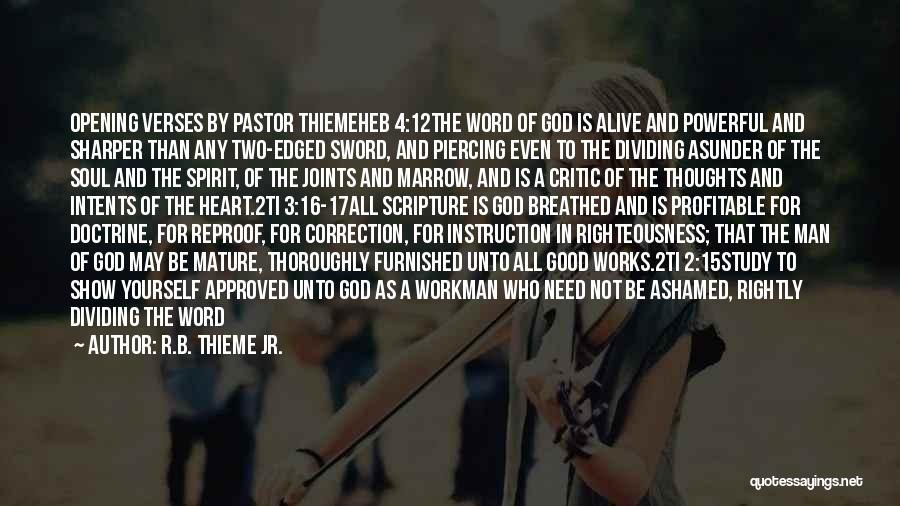 R.B. Thieme Jr. Quotes: Opening Verses By Pastor Thiemeheb 4:12the Word Of God Is Alive And Powerful And Sharper Than Any Two-edged Sword, And