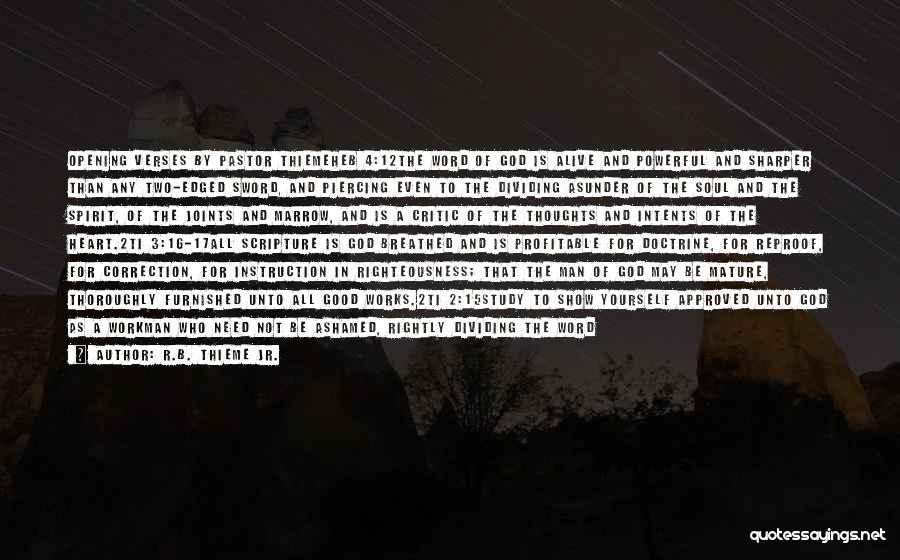 R.B. Thieme Jr. Quotes: Opening Verses By Pastor Thiemeheb 4:12the Word Of God Is Alive And Powerful And Sharper Than Any Two-edged Sword, And