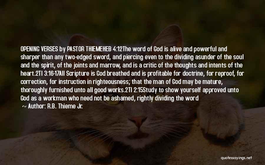 R.B. Thieme Jr. Quotes: Opening Verses By Pastor Thiemeheb 4:12the Word Of God Is Alive And Powerful And Sharper Than Any Two-edged Sword, And