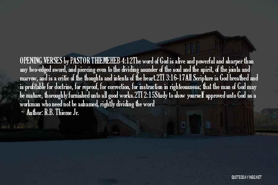 R.B. Thieme Jr. Quotes: Opening Verses By Pastor Thiemeheb 4:12the Word Of God Is Alive And Powerful And Sharper Than Any Two-edged Sword, And