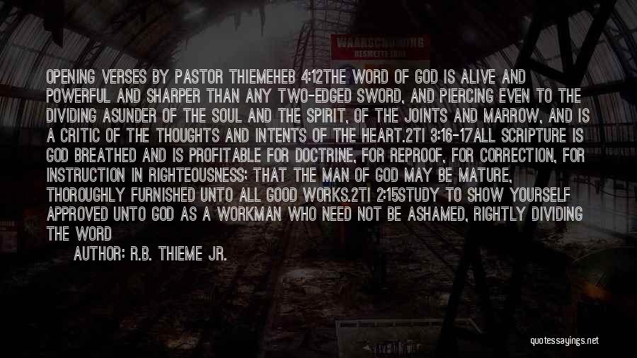 R.B. Thieme Jr. Quotes: Opening Verses By Pastor Thiemeheb 4:12the Word Of God Is Alive And Powerful And Sharper Than Any Two-edged Sword, And