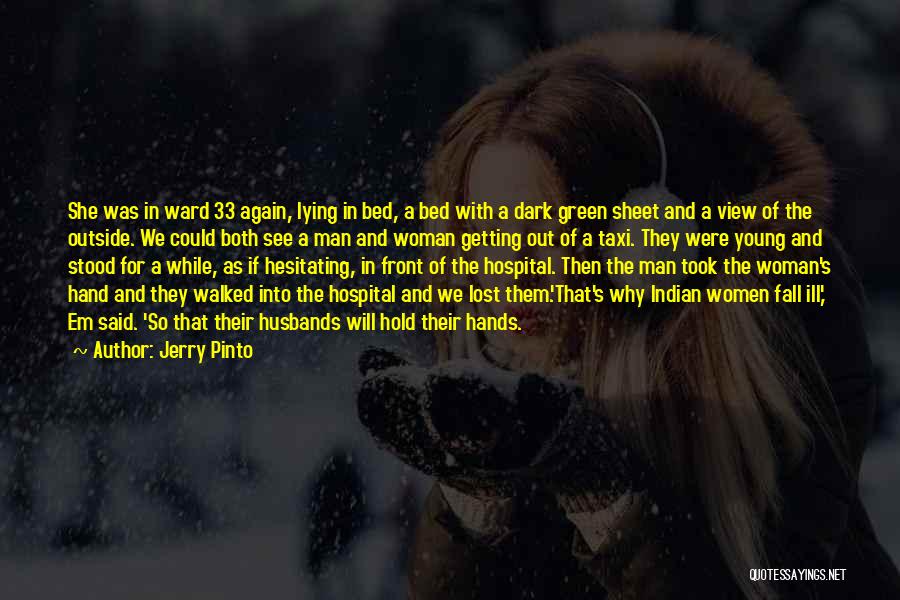 Jerry Pinto Quotes: She Was In Ward 33 Again, Lying In Bed, A Bed With A Dark Green Sheet And A View Of