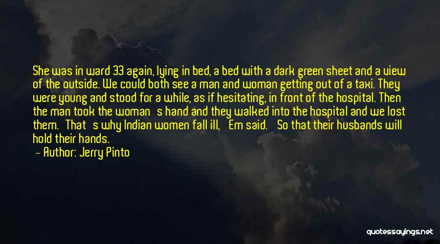 Jerry Pinto Quotes: She Was In Ward 33 Again, Lying In Bed, A Bed With A Dark Green Sheet And A View Of