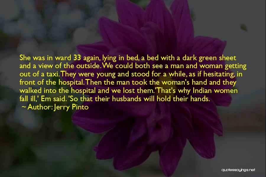 Jerry Pinto Quotes: She Was In Ward 33 Again, Lying In Bed, A Bed With A Dark Green Sheet And A View Of