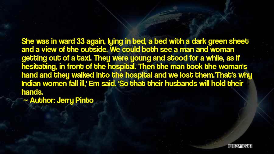 Jerry Pinto Quotes: She Was In Ward 33 Again, Lying In Bed, A Bed With A Dark Green Sheet And A View Of