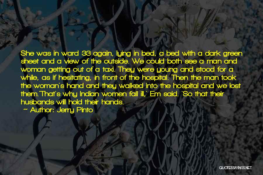 Jerry Pinto Quotes: She Was In Ward 33 Again, Lying In Bed, A Bed With A Dark Green Sheet And A View Of