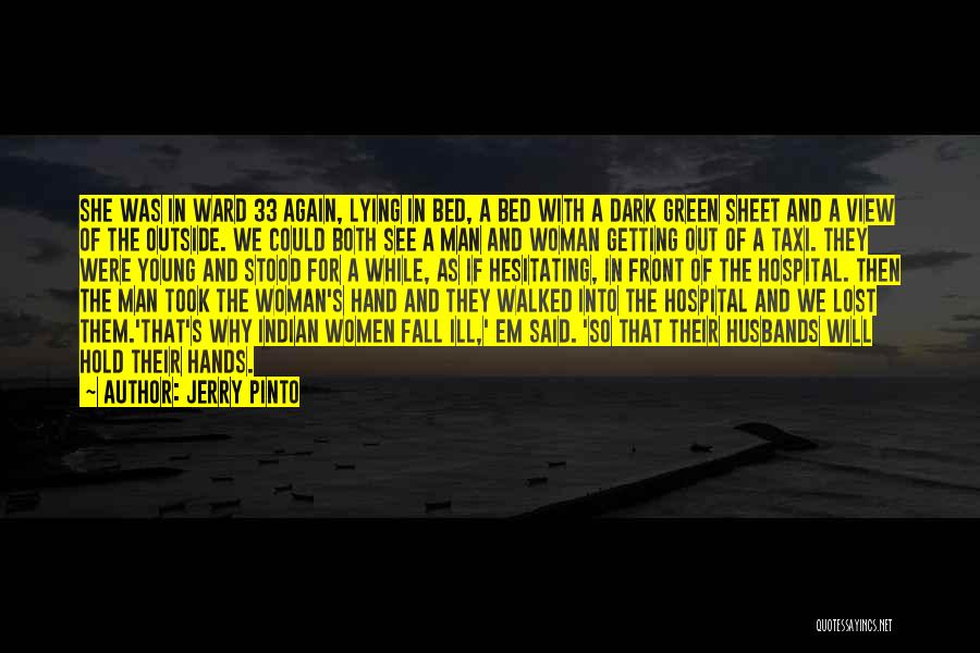 Jerry Pinto Quotes: She Was In Ward 33 Again, Lying In Bed, A Bed With A Dark Green Sheet And A View Of
