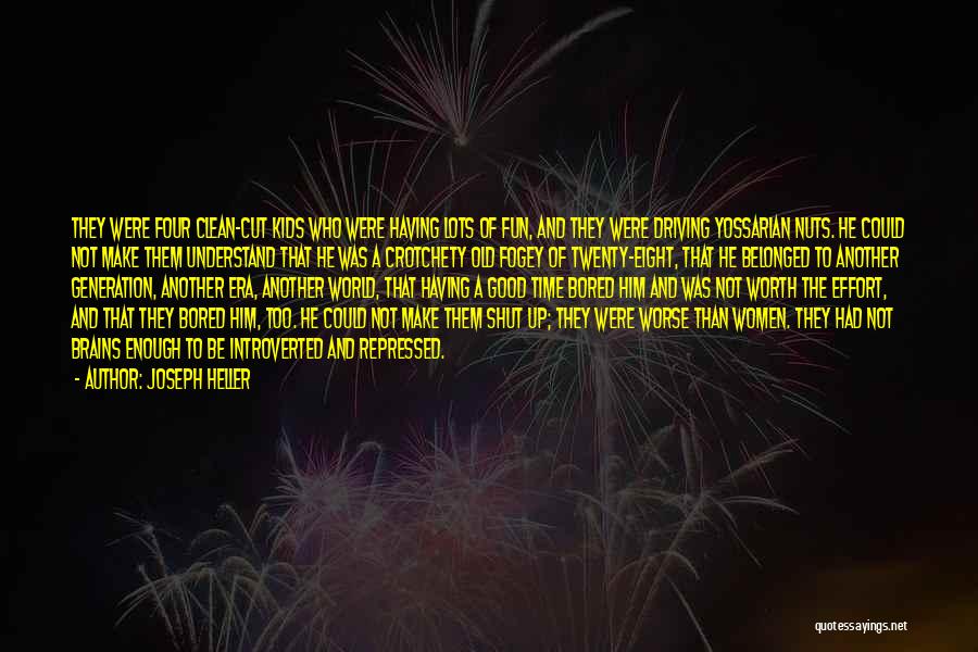 Joseph Heller Quotes: They Were Four Clean-cut Kids Who Were Having Lots Of Fun, And They Were Driving Yossarian Nuts. He Could Not