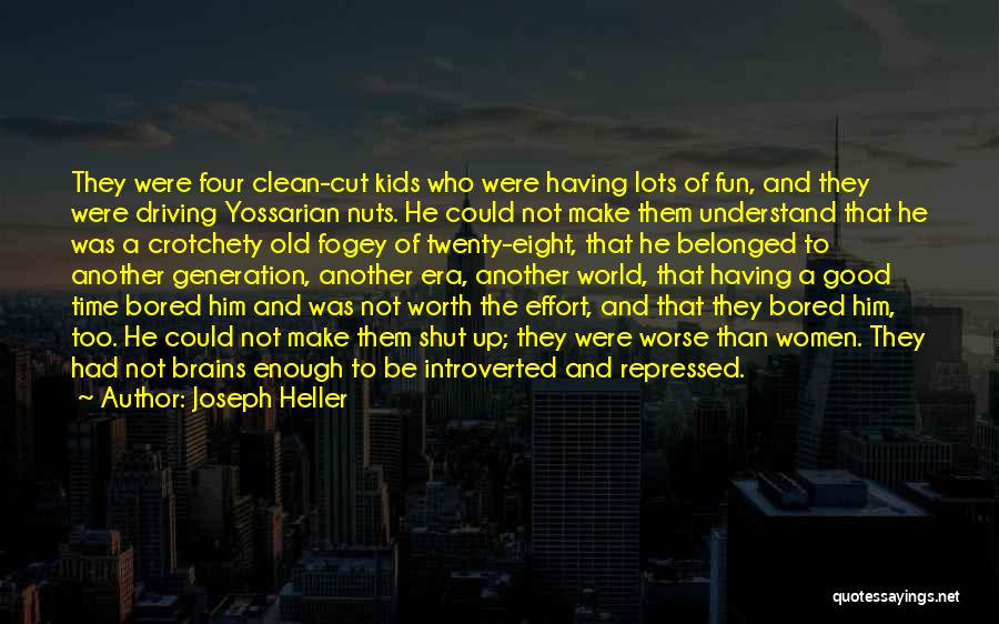 Joseph Heller Quotes: They Were Four Clean-cut Kids Who Were Having Lots Of Fun, And They Were Driving Yossarian Nuts. He Could Not