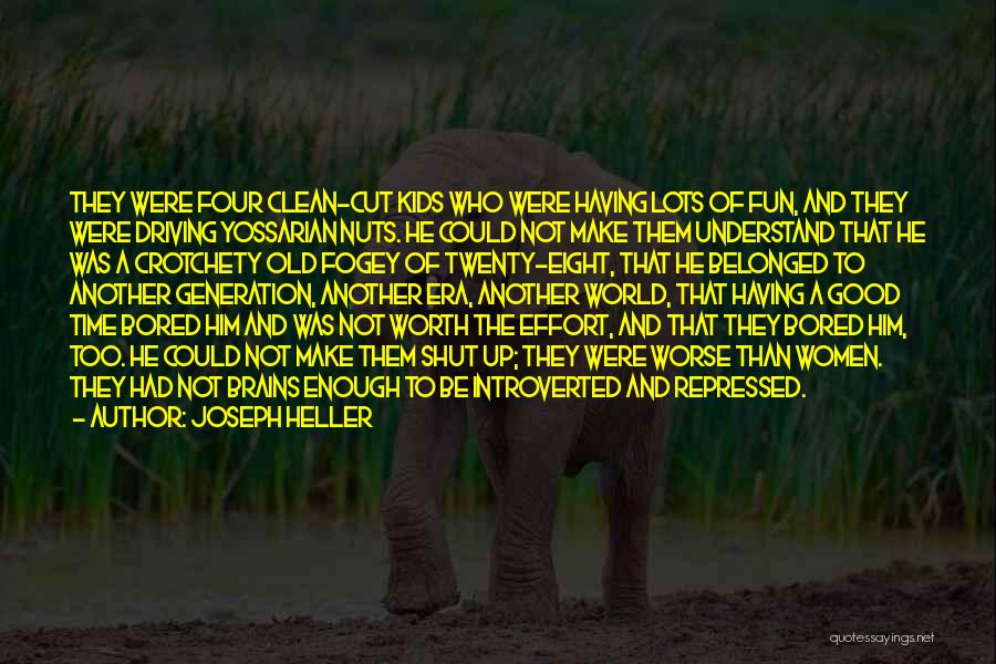 Joseph Heller Quotes: They Were Four Clean-cut Kids Who Were Having Lots Of Fun, And They Were Driving Yossarian Nuts. He Could Not