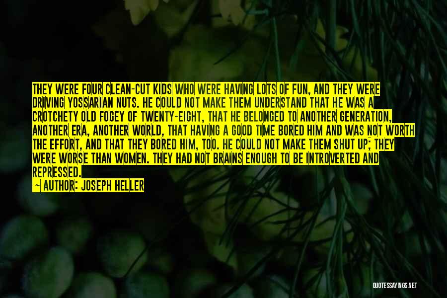 Joseph Heller Quotes: They Were Four Clean-cut Kids Who Were Having Lots Of Fun, And They Were Driving Yossarian Nuts. He Could Not