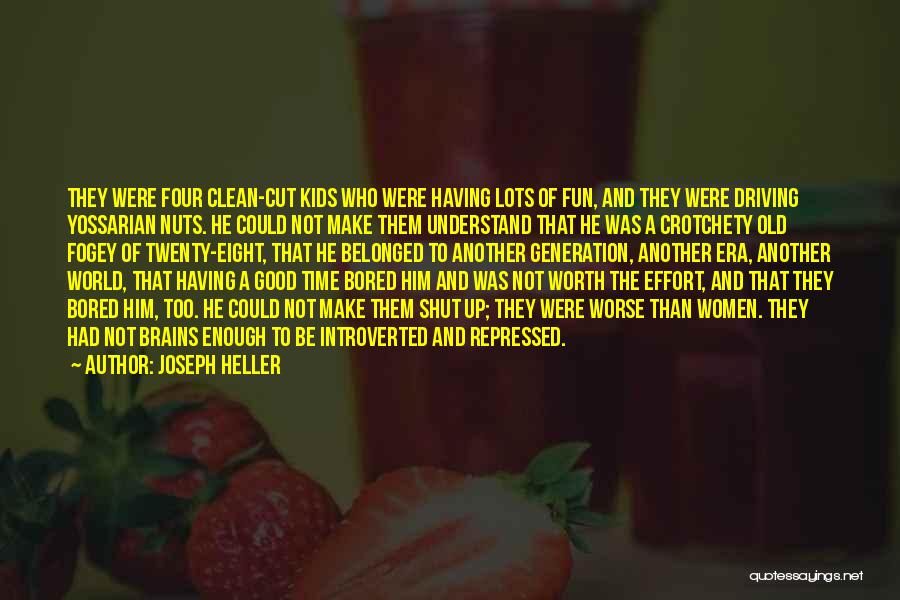 Joseph Heller Quotes: They Were Four Clean-cut Kids Who Were Having Lots Of Fun, And They Were Driving Yossarian Nuts. He Could Not