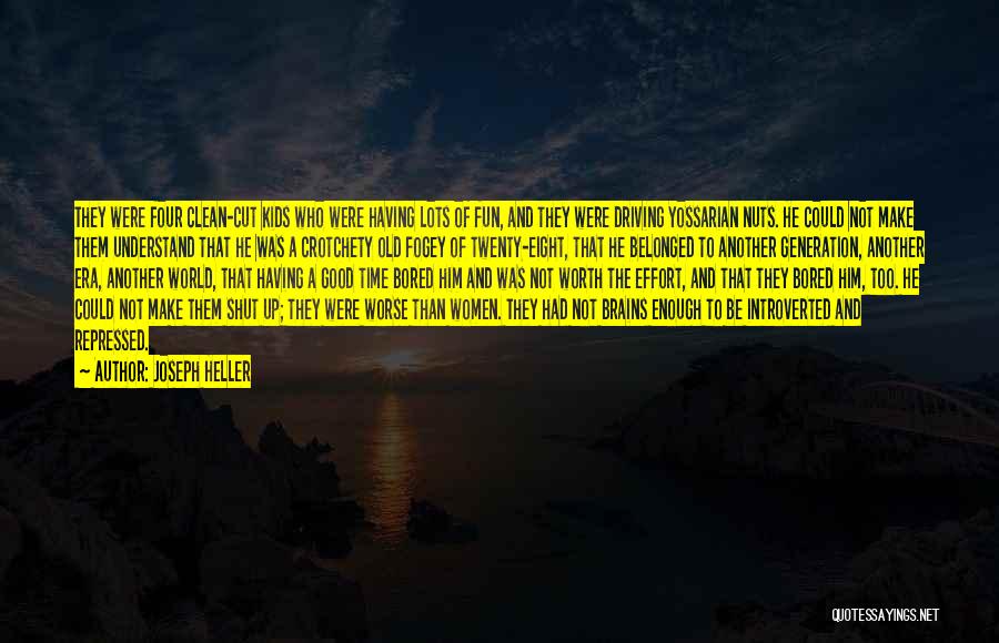 Joseph Heller Quotes: They Were Four Clean-cut Kids Who Were Having Lots Of Fun, And They Were Driving Yossarian Nuts. He Could Not