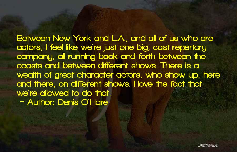 Denis O'Hare Quotes: Between New York And L.a., And All Of Us Who Are Actors, I Feel Like We're Just One Big, Cast