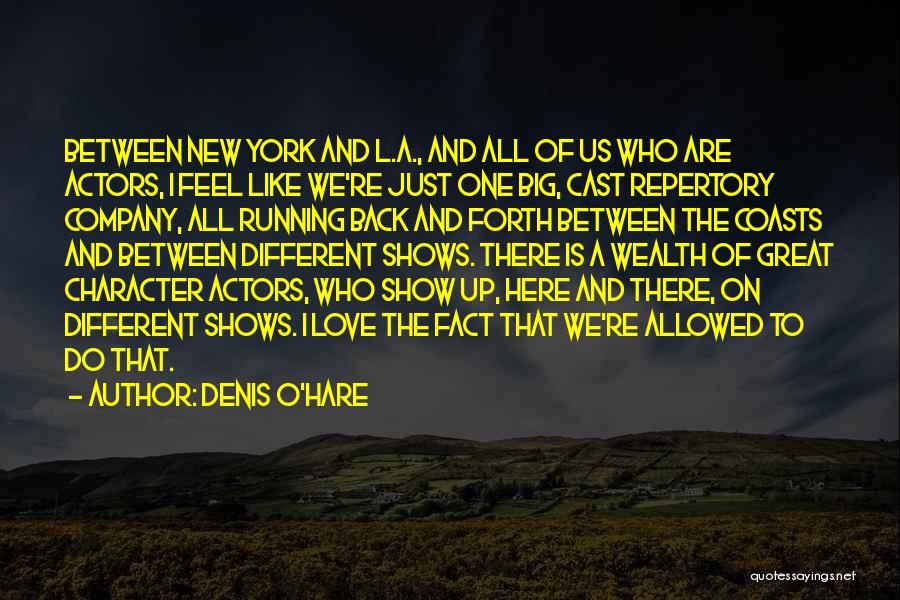Denis O'Hare Quotes: Between New York And L.a., And All Of Us Who Are Actors, I Feel Like We're Just One Big, Cast