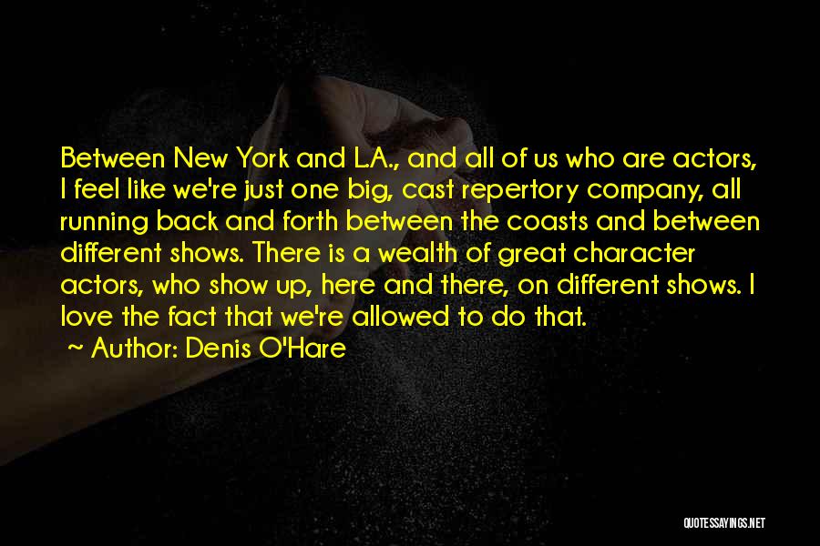 Denis O'Hare Quotes: Between New York And L.a., And All Of Us Who Are Actors, I Feel Like We're Just One Big, Cast