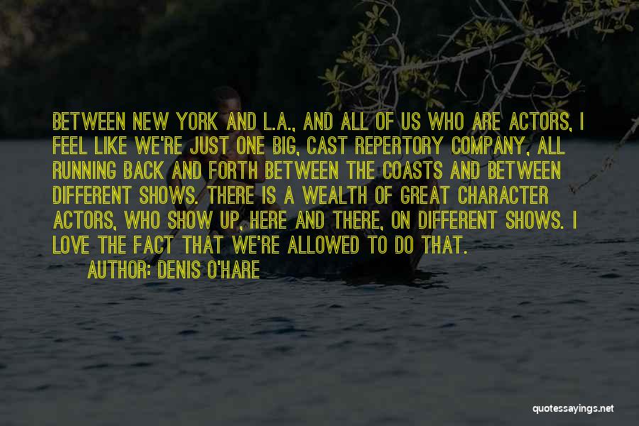 Denis O'Hare Quotes: Between New York And L.a., And All Of Us Who Are Actors, I Feel Like We're Just One Big, Cast