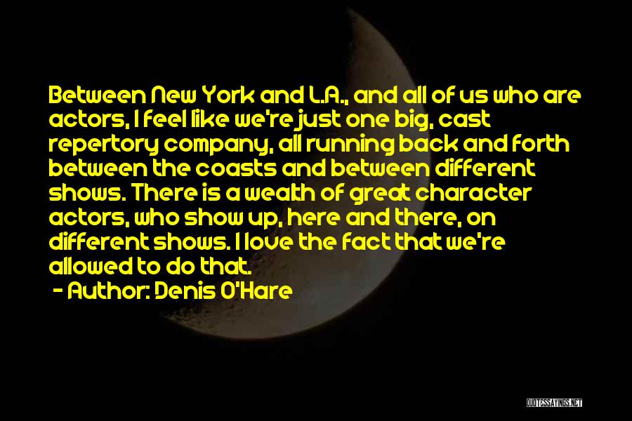 Denis O'Hare Quotes: Between New York And L.a., And All Of Us Who Are Actors, I Feel Like We're Just One Big, Cast