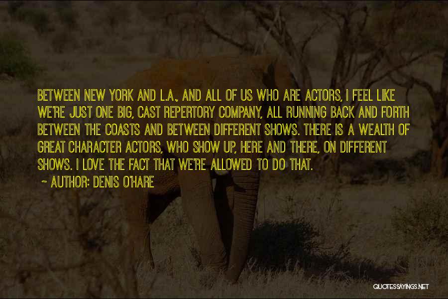 Denis O'Hare Quotes: Between New York And L.a., And All Of Us Who Are Actors, I Feel Like We're Just One Big, Cast