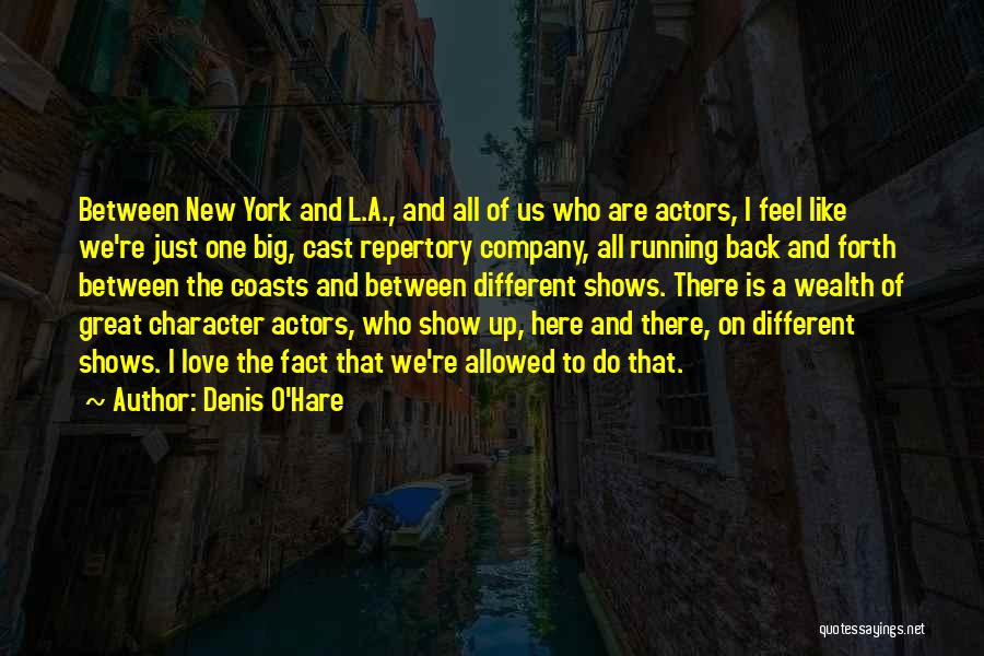 Denis O'Hare Quotes: Between New York And L.a., And All Of Us Who Are Actors, I Feel Like We're Just One Big, Cast