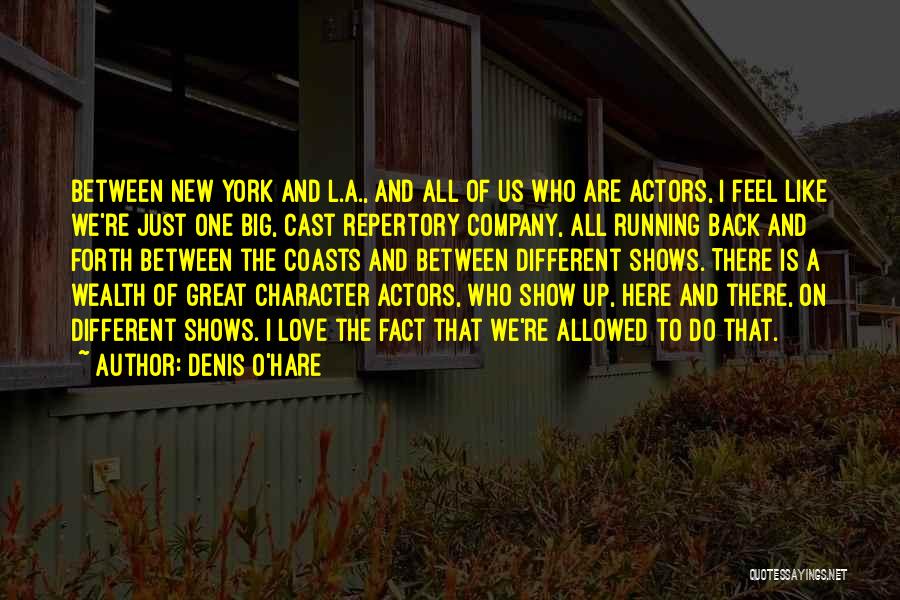 Denis O'Hare Quotes: Between New York And L.a., And All Of Us Who Are Actors, I Feel Like We're Just One Big, Cast