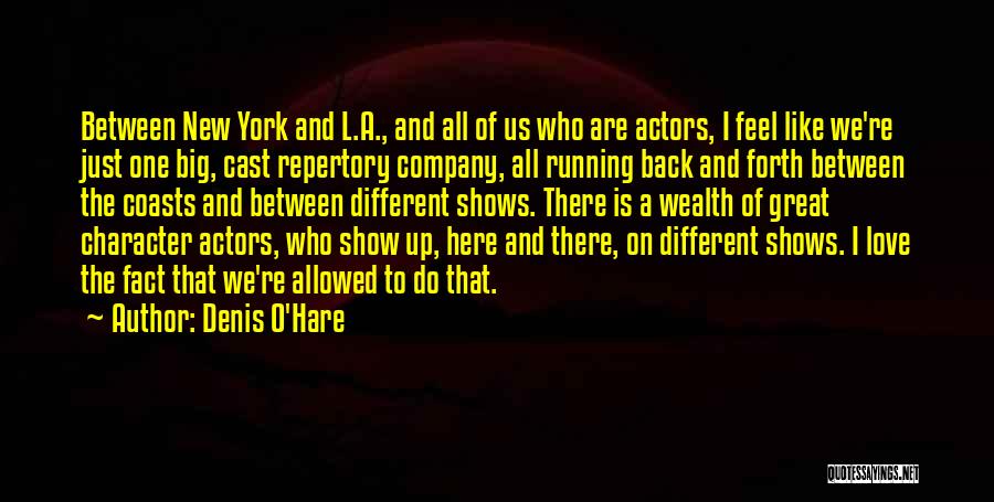 Denis O'Hare Quotes: Between New York And L.a., And All Of Us Who Are Actors, I Feel Like We're Just One Big, Cast