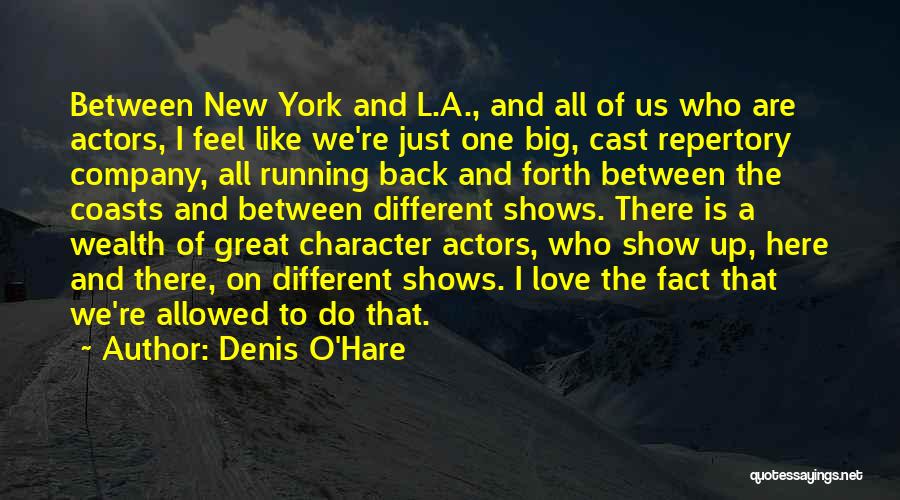 Denis O'Hare Quotes: Between New York And L.a., And All Of Us Who Are Actors, I Feel Like We're Just One Big, Cast