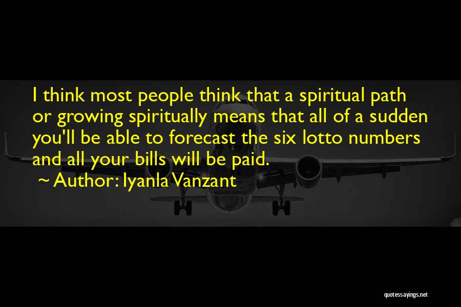 Iyanla Vanzant Quotes: I Think Most People Think That A Spiritual Path Or Growing Spiritually Means That All Of A Sudden You'll Be